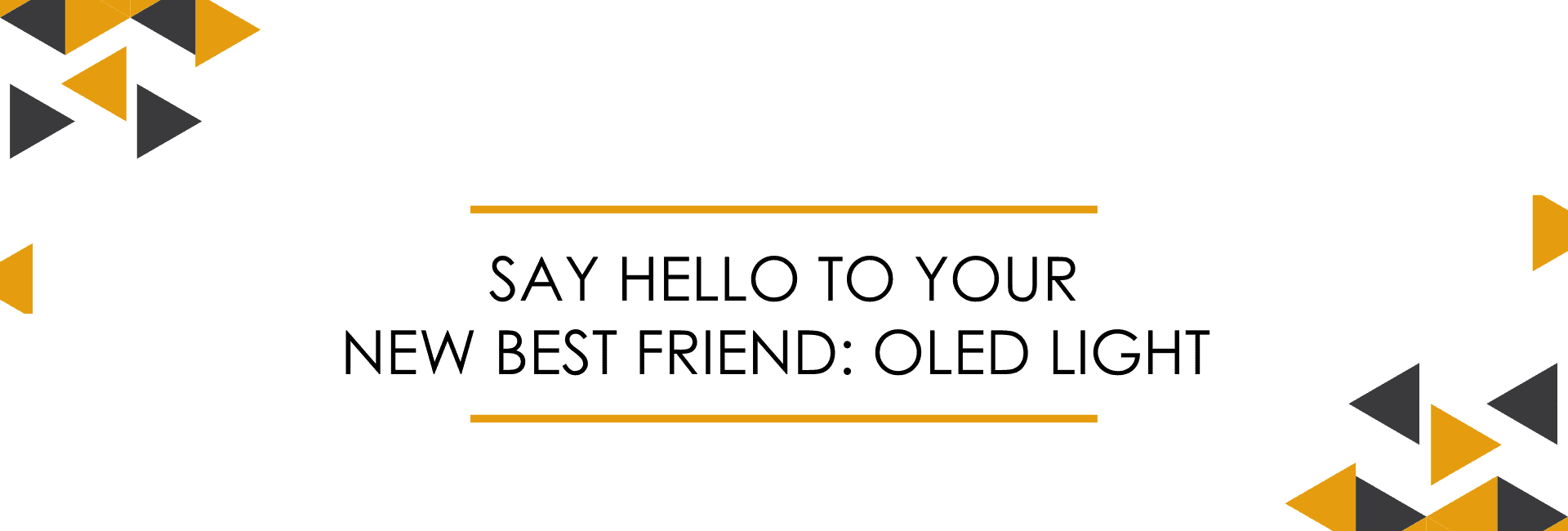 Say Hello to Your New Best Friend: OLED Light - Marina Kondakova, Ph.D.